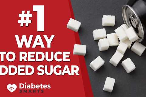 #1 Way For Diabetics To Reduce Added Sugar Intake