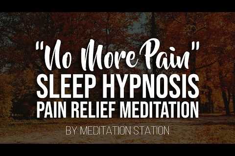 “No More Pain” Pain Relief Sleep Hypnosis & Guided Meditation