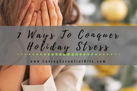 7 Ways To Conquer Holiday Stress
