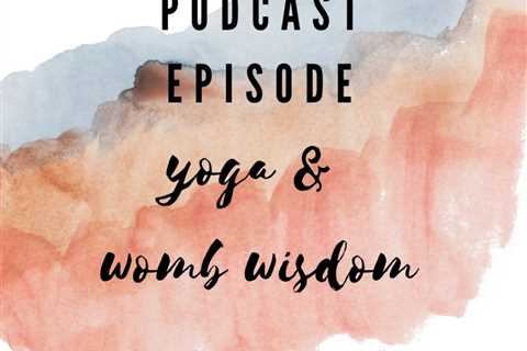 PODCAST Episode Yoga and wisdom from the womb