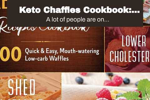 Keto Chaffles Cookbook: Enjoy 500 Mouth-Watering Low Carb, Gluten-free, Sugar-free, Low Budget,...