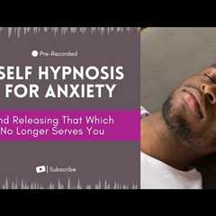 Self-Hypnosis for Anxiety, Stress, and Releasing Unwanted Thought, Feelings, Emotions and Patterns