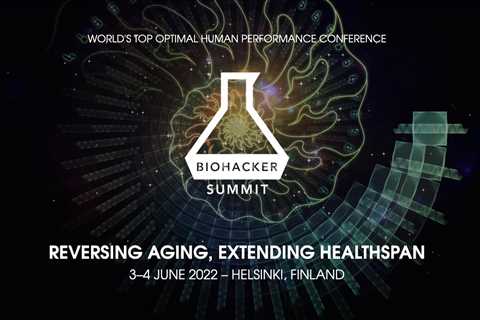 Biohacker Summit 2022: Reversing Aging, Extending Healthspan