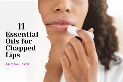 11 Essential Oils for Chapped Lips - Frankly Lovely Lip Blend - Oily Gal