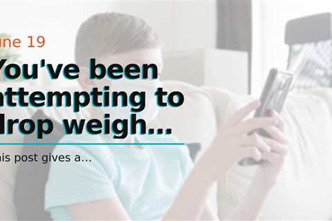 You've been  attempting to  drop weight for years, but you  can not  appear to get past that ..