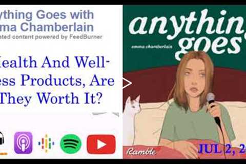 Health And Wellness Products, Are They Worth It? | Anything Goes with Emma Chamberlain | RADAL RADIO