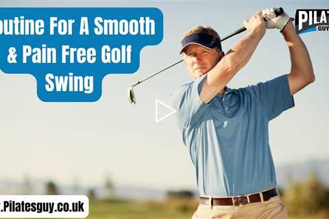 Mobility & Strength For A Smoother & Pain Free Golf Swing