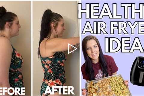 HEALTHY AIR FRYER RECIPES PT. 4 | Foods I Eat to Lose Weight | Tips & Ideas for Air Frying