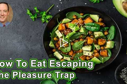 How To Eat Escaping The Pleasure Trap   - Alan Goldhamer, DC