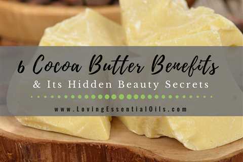 6 Cocoa Butter Benefits and Its Hidden Beauty Secrets