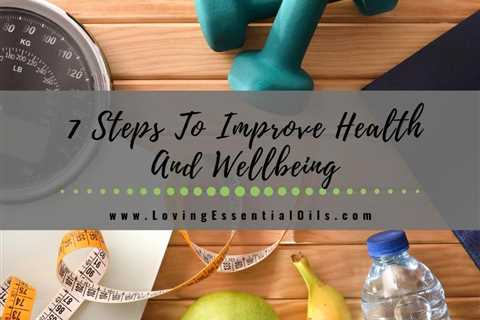 Take These Steps To Improve Health And Wellbeing