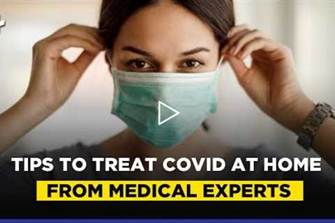 Tips To Treat Covid At Home From Medical Experts