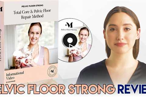 Pelvic Floor Strong Reviews - Alex Miller's Exercise Routine