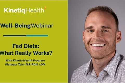 Fad Diets: What Really Works | Kinetiq Health Well-Being Webinar | July 2022