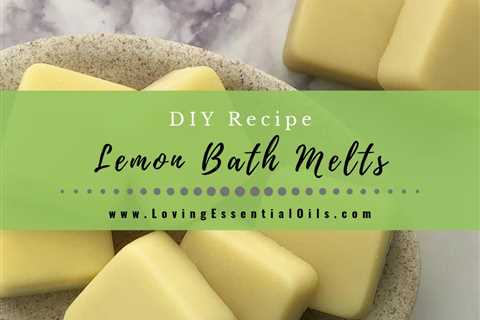 Shea Butter Bath Melts DIY Lemon Bath Recipe with Essential Oils