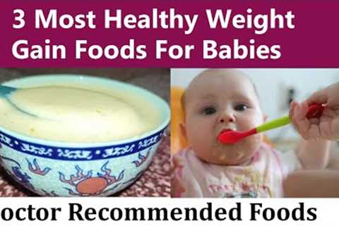 Baby''s First Food - 3 Safe Weight Gaining Food Recipes For 4 - 6 Month Old Babies By Doctor Advice