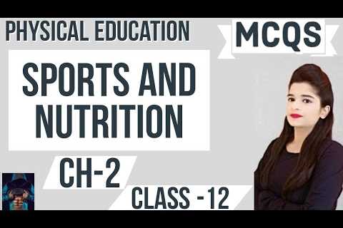 MCQs Chapter 2 Physical Education Class 12 | Sports and Nutrition | Term-1 | CBSE
