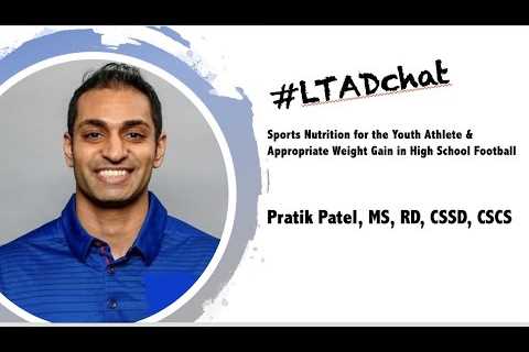 LTADchat w/Pratik Patel – Sports Nutrition & Appropriate Weight Gain in High School Football