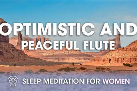 Optimistic and Peaceful Flute // Sleep Meditation for Women