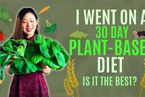 I went on a 30-Day Plant Based Diet. Is it the Best? What did I Learn? | Joanna Soh