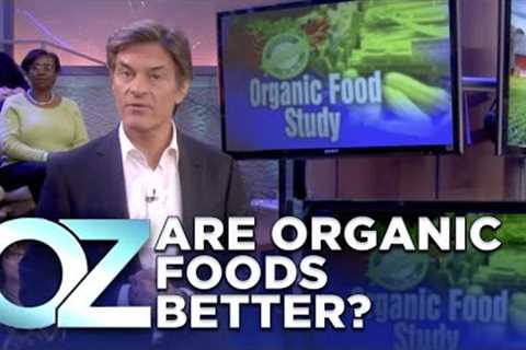 Are Organic Foods Really Better For You? | Dr. Oz