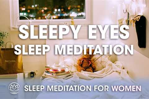Sleepy Eyes // Sleep Meditation for Women