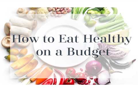 How to Eat Healthily on a Budget