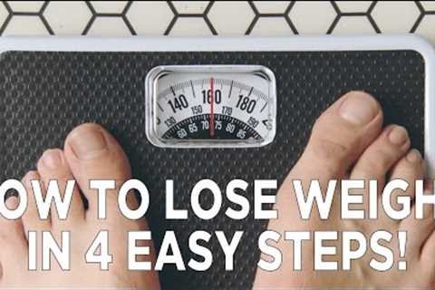 How To Lose Weight in 4 Easy Steps!