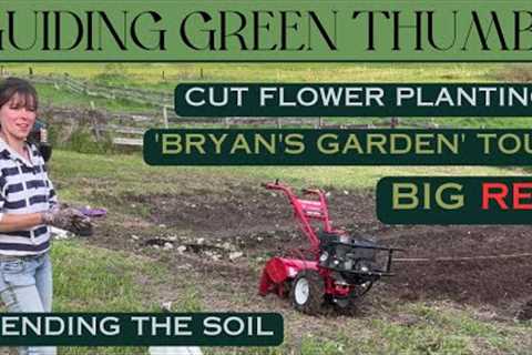 SOIL AMENDMENTS // CUT FLOWER PLANTINGS // ROTOTILLER // BRYAN''S GARDEN TOUR // WINSTRIP TRAYS