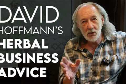 David Hoffmann''s surprising thoughts on starting an herbal business
