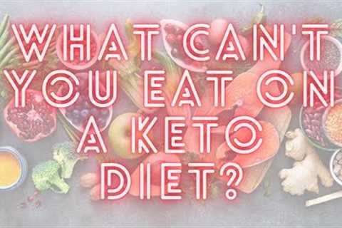 What Can''t You Eat on a Keto Diet?