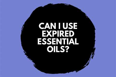 Can I Use Expired Essential Oils? Shelf Life and Storage Tips