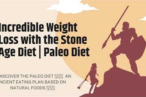 Incredible Weight Loss with the Stone Age Diet | Paleo Diet
