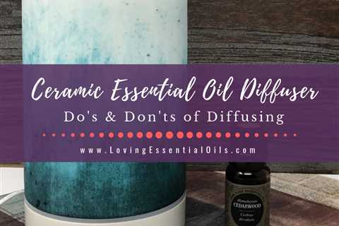 How to Use a Ceramic Essential Oil Diffuser with Blend Recipes