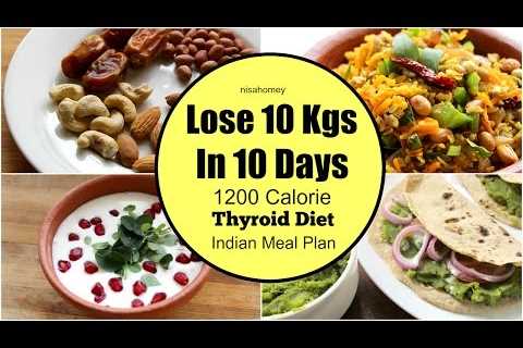 Thyroid Diet : How To Lose Weight Fast 10 kgs in 10 Days â Indian Veg Diet/Meal Plan For Weight..