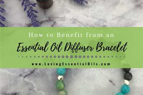 Essential Oil Diffuser Bracelet Benefits and Best Oils to Use