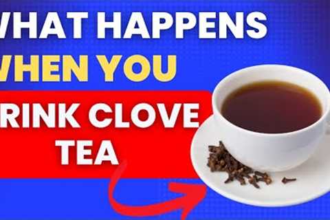 Daily Clove Tea When Over 50! Experience Incredible Health Benefits!