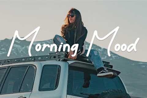 Morning Mood 🌞 Chill Acoustic/Indie/Pop/Folk Playlist to Start Your Day