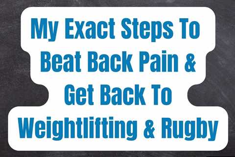 👣Exact Steps Taken To Go From Back Pain 💥Back To Weightlifting 🏋️‍♂️ And Even Playing Rugby..