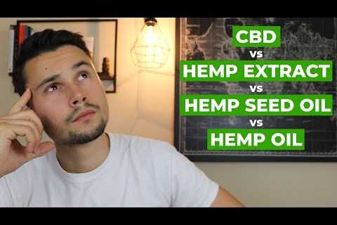 CBD Products Explained – The difference between CBD, Hemp Extract, Hemp Seed Oil and Hemp Oil