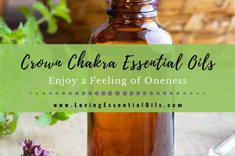 Crown Chakra Essential Oils - DIY Recipes and Diffuser Blends