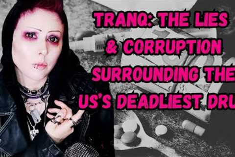 Tranq: Lies, Corruption, & the Drug That''ll Rot Your Flesh