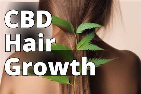 Say Goodbye to Hair Loss: Unveiling the Powerful Benefits of CBD Oil