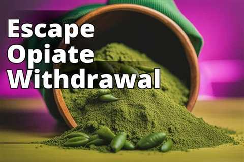 Discover the Power of Kratom for Opiate Withdrawal Support