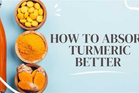 ABSORB TURMERIC BETTER (increase the health benefits easily)