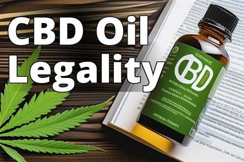 The Legal Status of CBD Oil: What You Need to Know Now