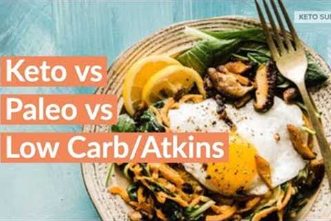 Keto vs Paleo vs Low Carb/Atkins