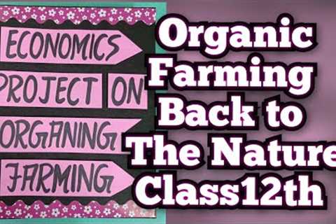 Economics Project on Organic Farming Class12 CBSE 2023-24
