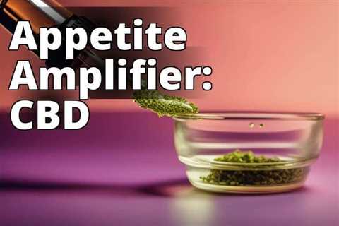Discover the Secret to a Healthier Appetite with CBD Oil: The Ultimate Guide
