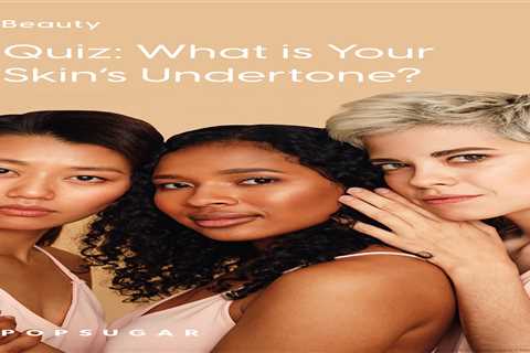 How to Find Your Skin Undertone: A Simple Guide